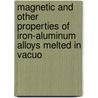 Magnetic and Other Properties of Iron-aluminum Alloys Melted in Vacuo by Trygve D. Yensen