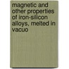 Magnetic and Other Properties of Iron-silicon Alloys, Melted in Vacuo by Trygve D. (Trygve Dewey) Yensen