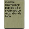 Maladie D'alzheimer: Peptide Aß Et Systèmes De Réparation De L'adn door Anne Forestier