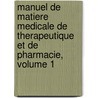 Manuel De Matiere Medicale De Therapeutique Et De Pharmacie, Volume 1 by Apollinaire Bouchardat