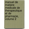 Manuel De Matiere Medicale De Therapeutique Et De Pharmacie, Volume 2 by Apollinaire Bouchardat