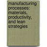 Manufacturing Processes: Materials, Productivity, and Lean Strategies by John Barry Duvall