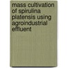 Mass Cultivation of Spirulina Platensis Using Agroindustrial Effluent door Usharani G.