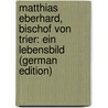 Matthias Eberhard, Bischof von Trier: ein Lebensbild (German Edition) by Müller Peter