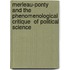 Merleau-Ponty and the Phenomenological Critique  of Political Science