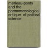 Merleau-Ponty and the Phenomenological Critique  of Political Science by Marvin Surkin