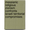 Messianic Religious Zionism Confronts Israeli Territorial Compromises door Motti Inbari