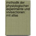 Methodik Der Physiologischen Experimente Und Vivisectionen: Mit Atlas