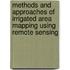 Methods and Approaches of irrigated area mapping using Remote Sensing