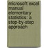 Microsoft Excel Manual Elementary Statistics: A Step-By-Step Approach