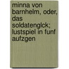 Minna Von Barnhelm, Oder, Das Soldatenglck; Lustspiel in Funf Aufzgen door Gotthold Ephraim Lessing