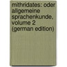 Mithridates: Oder Allgemeine Sprachenkunde, Volume 2 (German Edition) door Humboldt Wilhelm