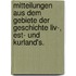 Mitteilungen aus dem Gebiete der Geschichte Liv-, Est- und Kurland's.