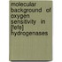 Molecular Background   of Oxygen Sensitivity   in [FeFe] hydrogenases