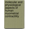 Molecular and Physiological Aspects of Human Myometrial Contractility by Anne Friel