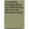 Monatliche Correspondenz zur Beförderung der Erd- und Himmels-Kunde. by Franz Xaver Von Zach