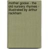 Mother Goose - The Old Nursery Rhymes - Illustrated by Arthur Rackham by Anon