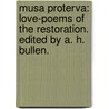 Musa Proterva: love-poems of the Restoration. Edited by A. H. Bullen. by Arthur Henry Bullen