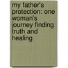 My Father's Protection: One Woman's Journey Finding Truth and Healing door Corina Anna