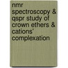 Nmr Spectroscopy & Qspr Study Of Crown Ethers & Cations' Complexation door Hiua Daraei