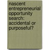 Nascent entrepreneurial opportunity search: Accidental or purposeful? door Sibin Wu
