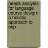 Needs Analysis For Language Course Design: A Holistic Approach To Esp by Marjatta Huhta