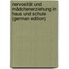 Nervosität Und Mädchenerziehung in Haus Und Schule (German Edition) door Ufer Christian