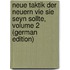 Neue Taktik Der Neuern Vie Sie Seyn Sollte, Volume 2 (German Edition)
