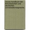 Neues Handbuch der französischen und deutschen Conversationssprache. door S.S. Thorville