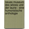 Neues Museum des Witzes und der Laune : eine humoristische Anthologie door Ernst Ortlepp