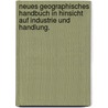 Neues geographisches Handbuch in Hinsicht auf Industrie und Handlung. by Paul Jakob Bruns