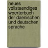 Neues vollstaendiges Woerterbuch der daenischen und deutschen Sprache door Svenn Helms