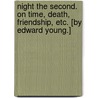 Night the Second. On time, death, friendship, etc. [By Edward Young.] door Edward Young