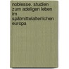 Noblesse. Studien zum adeligen Leben im spätmittelalterlichen Europa door Werner Paravicini