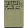 Notes from the Underground: The Spiritual Journal of a Secular Priest by Donald Cozzens
