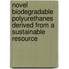 Novel Biodegradable Polyurethanes Derived From A Sustainable Resource door Suvangshu Dutta