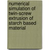 Numerical Simulation Of Twin-screw Extrusion Of Starch Based Material door Felycia Edi-Soetaredjo