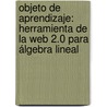 Objeto de aprendizaje: herramienta de la web 2.0 para álgebra lineal by MaríA. InéS. Ciancio