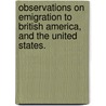 Observations on Emigration to British America, and the United States. door Robert Holditch