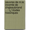 Oeuvres De M.Le Vicomte De Chateaubriand ...: Ï¿½Tudes Historiques door Fran�Ois-Ren� Chateaubriand