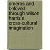 Omeros and Beloved through Wilson Harris's Cross-Cultural Imagination by Nicola Hunte
