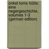 Onkel Toms Hütte: Eine Negergeschichte, Volumes 1-3 (German Edition) door Beecher Stowe Harriet