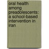 Oral Health among Preadolescents: A School-Based Intervention in Iran by Zahra Saied-Moallemi