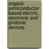 Organic Semiconductor based Electric, Electronic and Photonic Devices