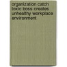 Organization Catch Toxic Boss Creates Unhealthy Workplace Environment door Samira Dar