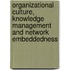 Organizational Culture, Knowledge Management and Network Embeddedness