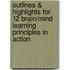 Outlines & Highlights For 12 Brain/Mind Learning Principles In Action