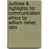 Outlines & Highlights For Communication Ethics By William Neher, Isbn by Cram101 Textbook Reviews