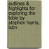 Outlines & Highlights For Exploring The Bible By Stephen Harris, Isbn