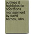 Outlines & Highlights For Operations Management By David Barnes, Isbn